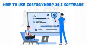 How to Use Zosfusiymorp 35.3 Software